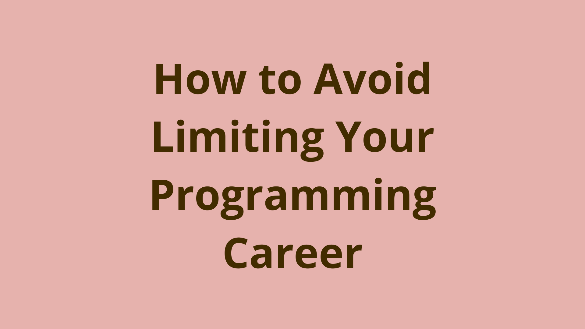 Image of How to avoid limiting your programming career