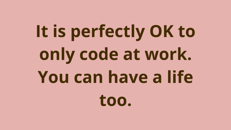 Image of It is perfectly OK to only code at work, you can have a life too