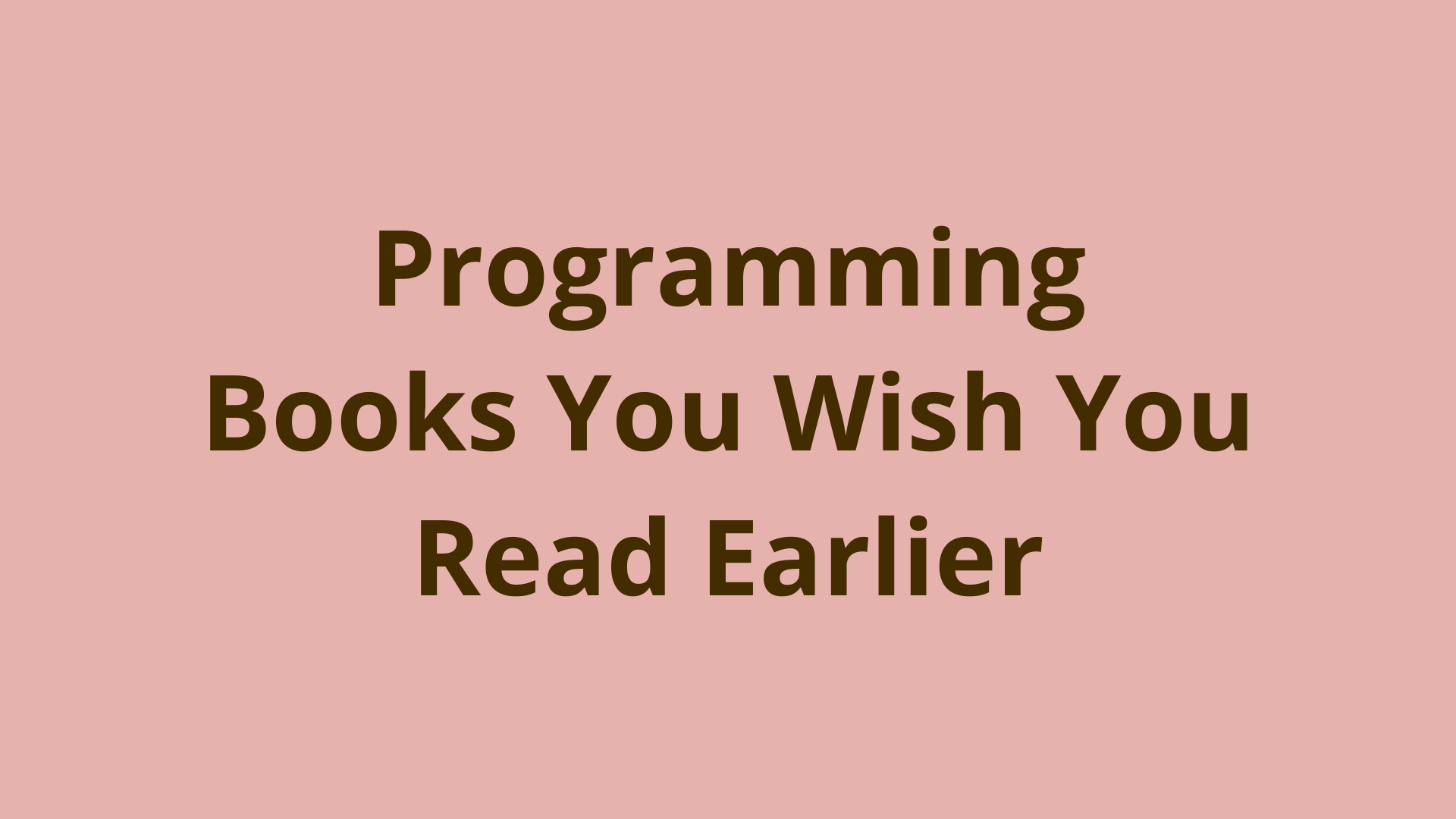 Image of Programming books you wish you read earlier